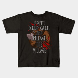 don't keep calm and pillage the village Kids T-Shirt